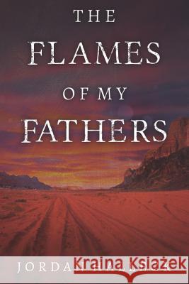 The Flames of My Fathers Jordan Halleck 9781980960126 Independently Published