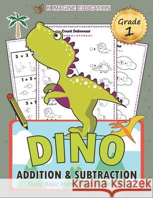 Dino Addition and Subtraction Grade 1: Daily Basic Math Practice for Kids K. Imagine Education 9781980963363 Independently Published