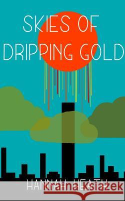 Skies of Dripping Gold Hannah Heath 9781980967439 Independently Published