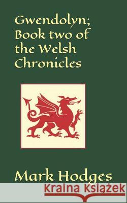 Gwendolyn; Book Two of the Welsh Chronicles Mark Hodges 9781980967934