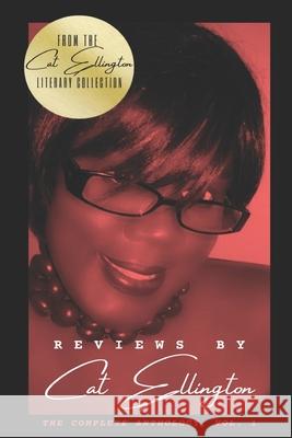 Reviews by Cat Ellington: The Complete Anthology, Vol. 1 Cat Ellington 9781980968368 Independently Published