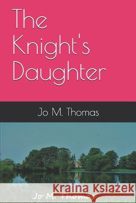 The Knight's Daughter Jo M Thomas 9781980972389 Independently Published