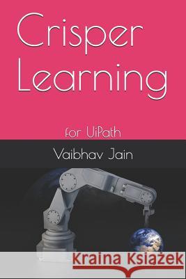Crisper Learning: for UiPath Vaibhav Jain 9781980976592 Independently Published