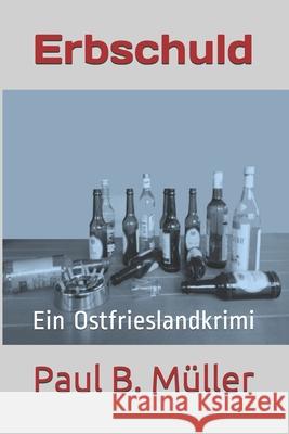 Erbschuld: Ein Ostfrieslandkrimi Paul B. Muller 9781980982807 Independently Published