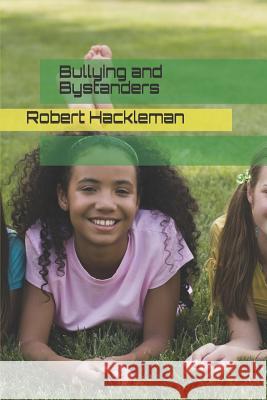Bullying and Bystanders Robert Hackleman 9781980983156 Independently Published