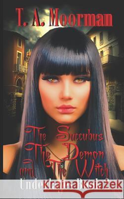 The Succubus, The Demon, and The Witch Moorman, T. a. 9781980988038 Independently Published