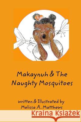 Makaynuh & the Naughty Mosquitoes Melissa Arlene Matthews 9781980988304