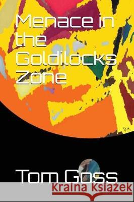 Menace in the Goldilocks Zone Tom Goss 9781980988601 Independently Published