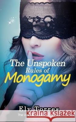 The Unspoken Rules of Monogamy Ely Torres 9781980989530 Independently Published