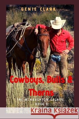 Cowboys, Bulls & Thorns: A Texas Ranch Romance Genie Clark 9781980995968 Independently Published