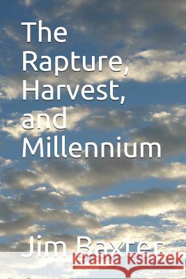 The Rapture, Harvest, and Millennium Josh Branson Jim Baxter 9781980997221 Independently Published