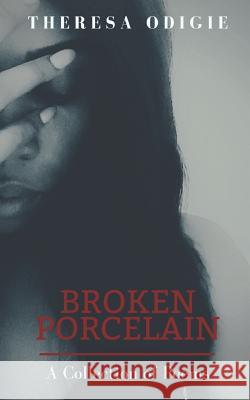 Broken Porcelain Theresa Odigie 9781980999720 Independently Published