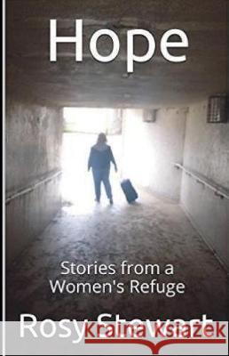 Hope: Stories from a Women's Refuge Rosie Larner Stuart Larner Rosy Stewart 9781980999997