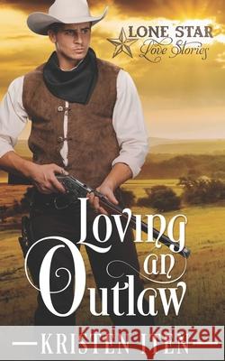 Loving an Outlaw Kristen Iten 9781981003891 Independently Published