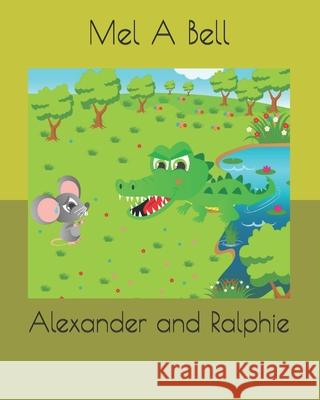 Alexander and Ralphie Rabia Hanif Mel A. Bell 9781981005284 Independently Published