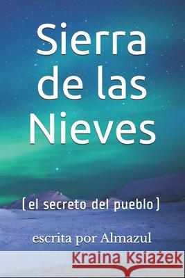 Sierra de las Nieves: (el secreto del pueblo) Almazul, Escrita Por 9781981005321 Independently Published