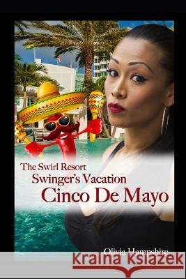 The Swirl Resort, Swinger's Vacation, Cinco de Mayo Olivia Hampshire 9781981006199 Independently Published