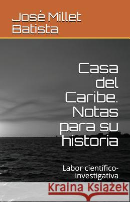 Casa del Caribe. Notas Para Su Historia: Labor Cient Jos Mille 9781981006380 Independently Published