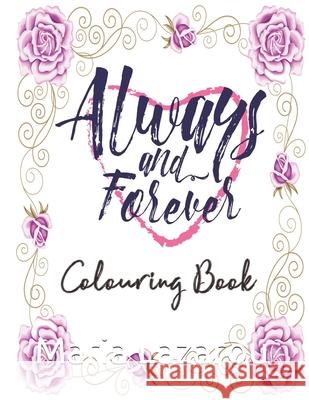 Always & Forever Colouring Book Maria Lazarou, Obsessed Books Designs 9781981010653