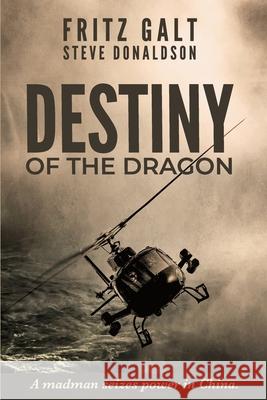 Destiny of the Dragon: A Brad West Spy Thriller Steve Donaldson, Fritz Galt 9781981011223 Independently Published