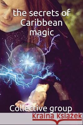 The secrets of Caribbean magic Group, Collective 9781981012381