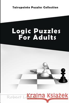 Logic Puzzles For Adults: Tairupeinto Puzzles Collection Robert Lorens 9781981014057 Independently Published