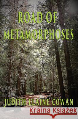 Road of Metamorphoses Judith Elaine Cowan 9781981015368 Independently Published