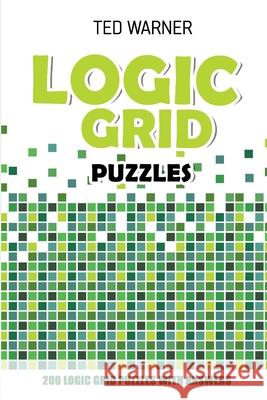 Logic Grid Puzzles: Toichika Puzzles - 200 Logic Grid Puzzles With Answers Ted Warner 9781981022793