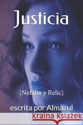 Justicia: (Nefalín y Relic) Almazul, Escrita Por 9781981024391 Independently Published