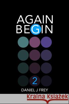 Again Begin 2: First Contact Matthew Daniel Frey Daniel John Frey 9781981024551