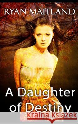 A Daughter of Destiny Ryan Maitland 9781981025053 Independently Published