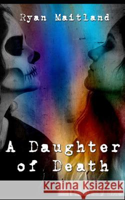 A Daughter of Death Ryan Maitland 9781981025480