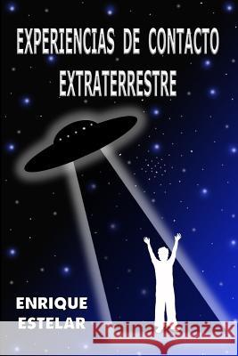 Experiencias de Contacto Extraterrestre Enrique Estelar 9781981031054 Independently Published