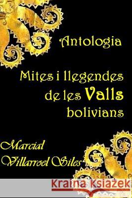 Antologia: Mites I Llegendes de Les Valls Bolivians Marcial Villarroe 9781981031542 Independently Published