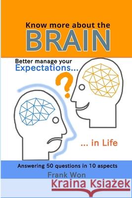 Know More About the Brain: Better Manage Your Expectations in Life Frank Won 9781981031566