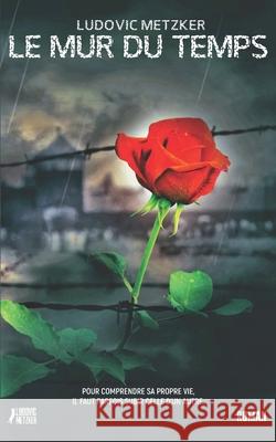 Le Mur Du Temps Ludovic Metzker 9781981033096 Independently Published
