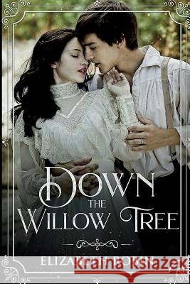 Down the Willow Tree Elizabeth Robin 9781981033386