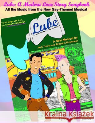 Lube: A Modern Love Story Songbook: All the Music from the New Gay-Themed Musical Brandon Bowerman Jack Turner 9781981034048