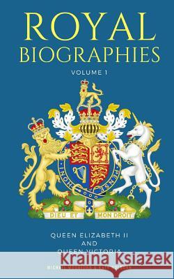 Royal Biographies Volume 1: Queen Elizabeth II and Queen Victoria - 2 Books in 1 Katy Holborn Michael Woodford 9781981035526