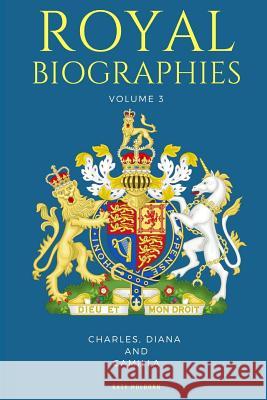 Royal Biographies Volume 3: Charles, Diana and Camilla - 3 Books in 1 Katy Holborn 9781981035922