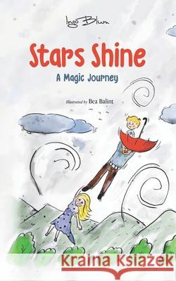 Stars Shine: A Magic Journey Bea Balint Ingo Blum 9781981044436 Independently Published