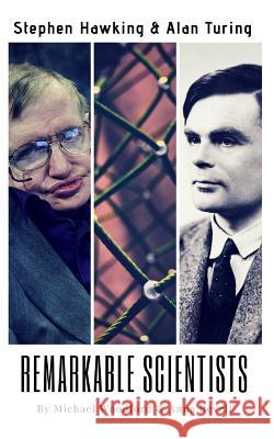 Remarkable Scientists: Stephen Hawking & Alan Turing - 2 Biographies in 1 Anna Revell Michael Woodford 9781981047000