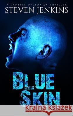 Blue Skin: Book Two: A Vampire Dystopian Thriller Steven Jenkins 9781981050437