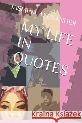 My Life in Quotes Jasmina Alexander 9781981052660 Independently Published