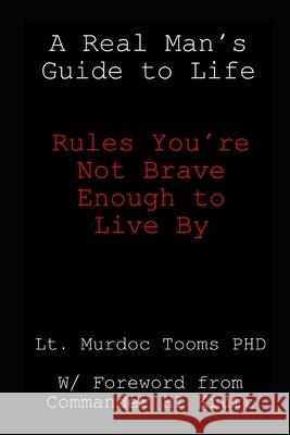 A Real Man's Guide to Life: Rules You're Not Brave Enough to Live By Hector Kruft Murdoc Toom 9781981053186 Independently Published