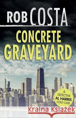 Concrete Graveyard Rob Costa 9781981054947 Independently Published