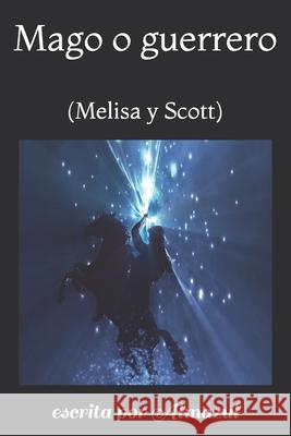 Mago o guerrero: (Melisa y Scott) Almazul, Escrita Por 9781981058198 Independently Published