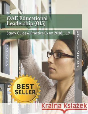 Oae Educational Leadership (015): Study Guide & Practice Exam 2018 - 19 A. D. Nettle 9781981058594 Independently Published