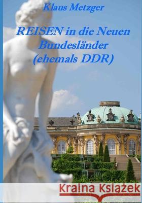 REISEN in die Neuen Bundesländer: (ehemals DDR) Hartmann-Metzger, Jutta 9781981061310