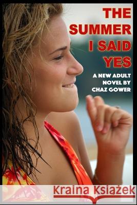 The Summer I Said Yes Chaz Gower   9781981064083